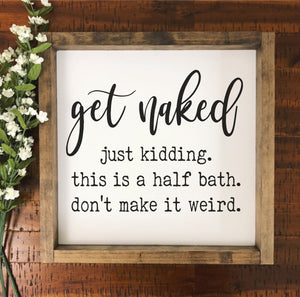 Get Naked, Just Kidding