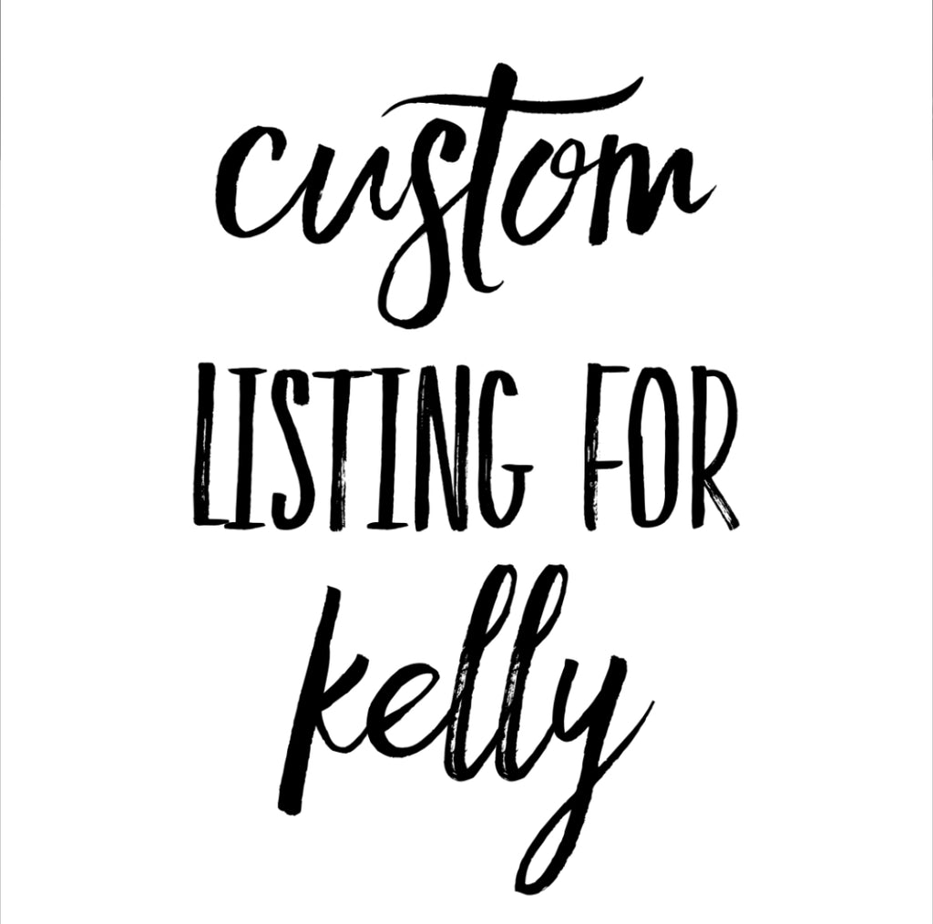 Custom Listing for Kelly